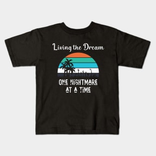 Living The Dream - One Nightmare At A Time Kids T-Shirt